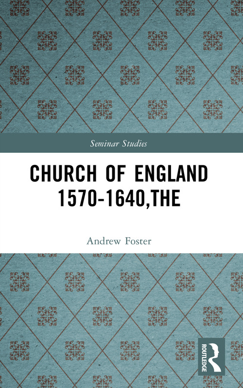 Church of England 1570-1640,The by Andrew Foster, 9780582355743