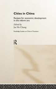 Cities in China (Recipes for economic development in the reform era) - 9780415862745 by Jae Ho Chung, 9780415862745