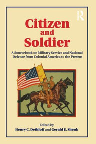 Citizen and Soldier (A Sourcebook on Military Service and National Defense from Colonial America to the Present) - 9780415877046 by Henry C. Dethloff, Gerald E. Shenk, 9780415877046