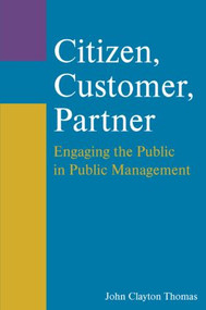 Citizen, Customer, Partner (Engaging the Public in Public Management) - 9780765627216 by John Clayton Thomas, 9780765627216