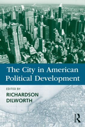 The City in American Political Development by Richardson Dilworth, 9780415991001