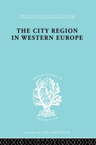 The City Region in Western Europe by Robert E Dickinson, 9780415863704