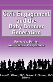 Civic Engagement and the Baby Boomer Generation (Research, Policy, and Practice Perspectives) by Laura Wilson, 9780789005786