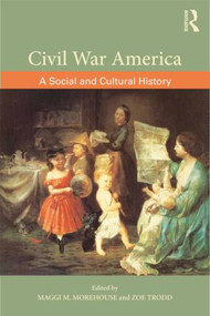 Civil War America (A Social and Cultural History with Primary Sources) - 9780415896009 by Maggi M. Morehouse, Zoe Trodd, 9780415896009