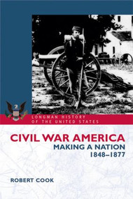 Civil War America (Making a Nation, 1848-1877) - 9780582381070 by Robert Cook, 9780582381070