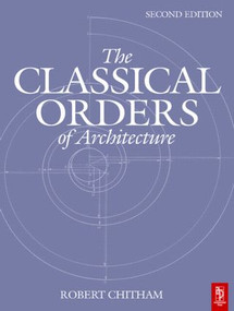 The Classical Orders of Architecture - 9780750661249 by Robert Chitham, 9780750661249
