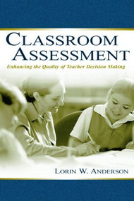 Classroom Assessment (Enhancing the Quality of Teacher Decision Making) by Lorin W. Anderson, 9780805836028