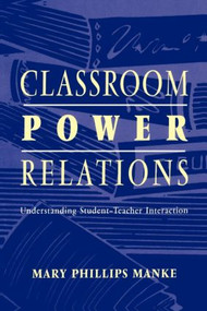 Classroom Power Relations (Understanding Student-teacher Interaction) - 9780805824964 by Mary Manke, 9780805824964