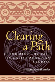 Clearing a Path (Theorizing the Past in Native American Studies) - 9780415926751 by Nancy Shoemaker, 9780415926751