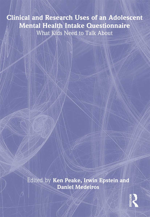 Clinical and Research Uses of an Adolescent Mental Health Intake Questionnaire (What Kids Need to Talk About) - 9780789026743 by Irwin Epstein, Ken Peake, Daniel Medeiros, 9780789026743