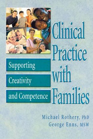 Clinical Practice with Families (Supporting Creativity and Competence) - 9780789010858 by Michael Rothery, George Enns, 9780789010858