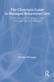 The Clinician's Guide to Managed Behavioral Care (Second Edition of The Clinician's Guide to Managed Mental Health Care) - 9780789060136 by William Winston, Norman Winegar, 9780789060136