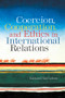 Coercion, Cooperation, and Ethics in International Relations by Richard Ned Lebow, 9780415955256