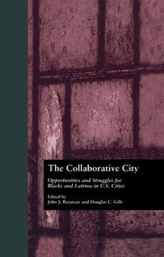 The Collaborative City (Opportunities and Struggles for Blacks and Latinos in U.S. Cities) - 9780415804455 by John Betancur, Douglas Gills, 9780415804455