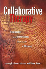 Collaborative Therapy (Relationships And Conversations That Make a Difference) - 9780415953276 by Harlene Anderson, Diane Gehart, 9780415953276