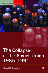 The Collapse of the Soviet Union, 1985-1991 by David R. Marples, 9780582505995