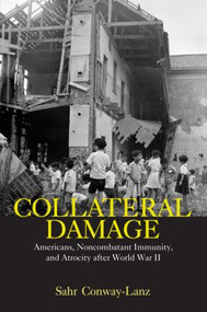 Collateral Damage (Americans, Noncombatant Immunity, and Atrocity after World War II) - 9780415978293 by Sahr Conway-Lanz, 9780415978293