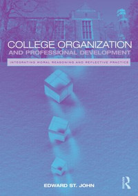 College Organization and Professional Development (Integrating Moral Reasoning and Reflective Practice) - 9780415992121 by Edward St. John, 9780415992121