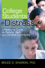 College Students in Distress (A Resource Guide for Faculty, Staff, and Campus Community) - 9780789025258 by Bruce Sharkin, 9780789025258
