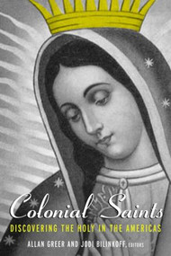 Colonial Saints (Discovering the Holy in the Americas, 1500-1800) by Allan Greer, Jodi Bilinkoff, 9780415934961