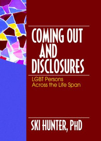 Coming Out and Disclosures (LGBT Persons Across the Life Span) - 9780789026903 by Ski Hunter, 9780789026903