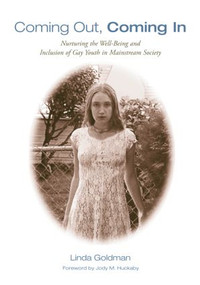 Coming Out, Coming In (Nurturing the Well-Being and Inclusion of Gay Youth in Mainstream Society) - 9780415958240 by Linda Goldman, 9780415958240