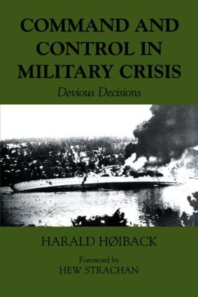 Command and Control in Military Crisis (Devious Decisions) - 9780714684284 by Harald Hoiback, 9780714684284