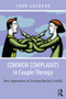 Common Complaints in Couple Therapy (New Approaches to Treating Marital Conflict) by Joan Lachkar, 9780415836067