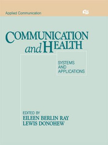 Communication and Health (Systems and Applications) - 9780805806977 by Eileen Berlin Ray, Lewis Donohew, 9780805806977