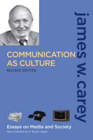Communication as Culture, Revised Edition (Essays on Media and Society) - 9780415989763 by James W. Carey, 9780415989763