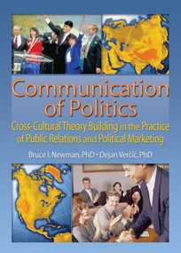 Communication of Politics (Cross-Cultural Theory Building in the Practice of Public Relations and Political Marketing: 8th Inte) - 9780789021595 by Bruce I Newman, 9780789021595