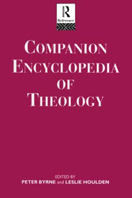 Companion Encyclopedia of Theology by Peter Byrne, Leslie Houlden, Rev Prof Leslie Houlden, 9780415862110