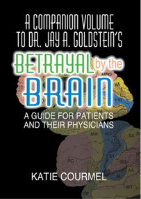A Companion Volume to Dr. Jay A. Goldstein's Betrayal by the Brain (A Guide for Patients and Their Physicians) - 9780789001191 by Robert Lecour, 9780789001191