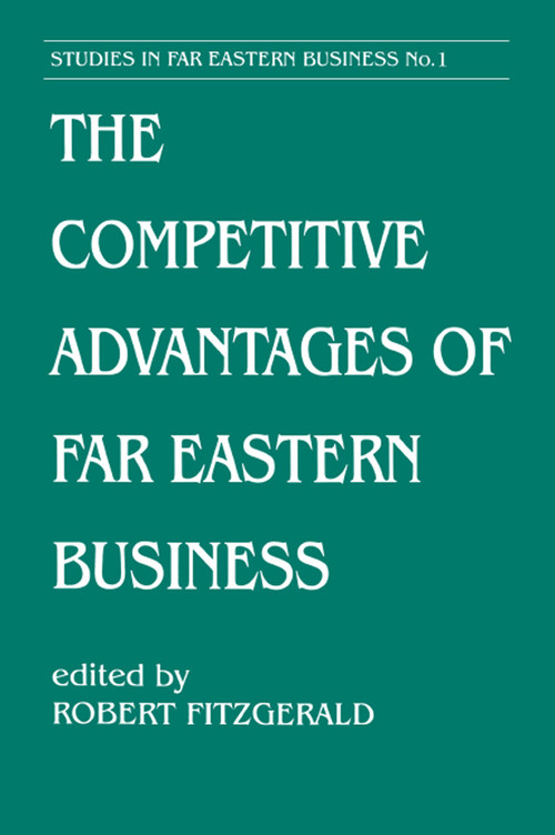 The Competitive Advantages of Far Eastern Business by Robert Fitzgerald, 9780714641447