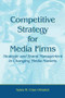 Competitive Strategy for Media Firms (Strategic and Brand Management in Changing Media Markets) - 9780805862119 by Sylvia M. Chan-Olmsted, 9780805862119
