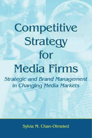Competitive Strategy for Media Firms (Strategic and Brand Management in Changing Media Markets) - 9780805862119 by Sylvia M. Chan-Olmsted, 9780805862119
