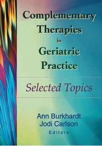 Complementary Therapies in Geriatric Practice (Selected Topics) - 9780789014320 by Ann Burkhardt, Jodi Carlson, 9780789014320