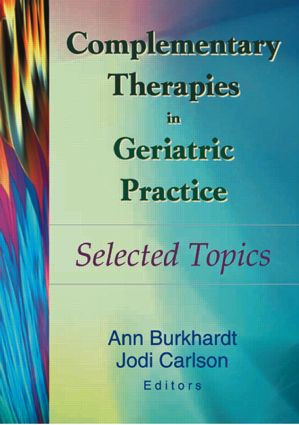 Complementary Therapies in Geriatric Practice (Selected Topics) - 9780789014320 by Ann Burkhardt, Jodi Carlson, 9780789014320