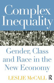 Complex Inequality (Gender, Class and Race in the New Economy) by Leslie McCall, 9780415929042