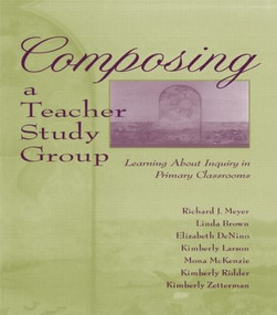 Composing a Teacher Study Group (Learning About Inquiry in Primary Classrooms) - 9780805827002 by Richard J. Meyer, With Linda Brown, Elizabeth DeNino, Kimberly Larson, Mona McKenzie, 9780805827002