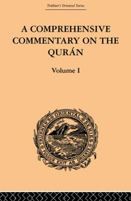 A Comprehensive Commentary on the Quran (Comprising Sale's Translation and Preliminary Discourse: Volume I) by E.M. Wherry, 9780415865814