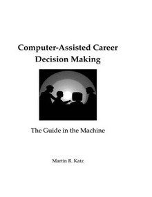 Computer-Assisted Career Decision Making (The Guide in the Machine) - 9780805813289 by Martin R. Katz, 9780805813289