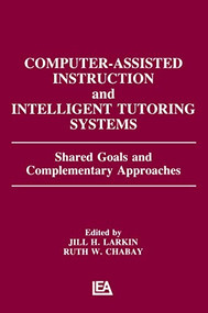 Computer Assisted Instruction and Intelligent Tutoring Systems (Shared Goals and Complementary Approaches) - 9780805802337 by Jill H. Larkin, Ruth W. Chabay, 9780805802337