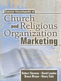 Concise Encyclopedia of Church and Religious Organization Marketing by Robert E Stevens, David L Loudon, Henry Cole, Bruce Wrenn, 9780789018786