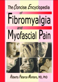 The Concise Encyclopedia of Fibromyalgia and Myofascial Pain by Roberto Patarca Montero, 9780789015280