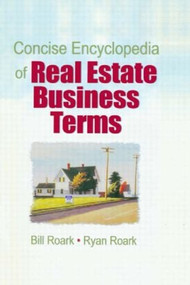 Concise Encyclopedia of Real Estate Business Terms - 9780789023421 by William E. (Bill) Roark, William R. (Ryan) Roark, 9780789023421