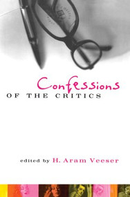 Confessions of the Critics (North American Critics' Autobiographical Moves) - 9780415914116 by H. Aram Veeser, 9780415914116