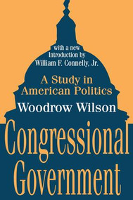 Congressional Government (A Study in American Politics) - 9780765809285 by Woodrow Wilson, 9780765809285