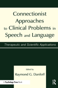 Connectionist Approaches To Clinical Problems in Speech and Language (Therapeutic and Scientific Applications) - 9780805822144 by Raymond G. Daniloff, 9780805822144