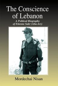 The Conscience of Lebanon (A Political Biography of Etienne Sakr (Abu-Arz)) - 9780714683782 by Mordechai Nisan, 9780714683782